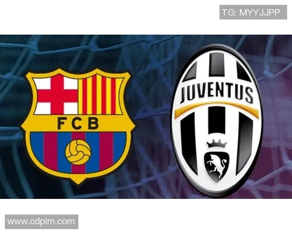 巴萨罗拉与尤文图斯的巅峰对决谁能笑到最后解析两队战术与球员表现